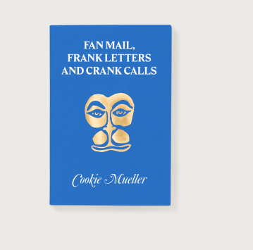Fan Mail, Frank Letters and Crank Calls Cookie Mueller