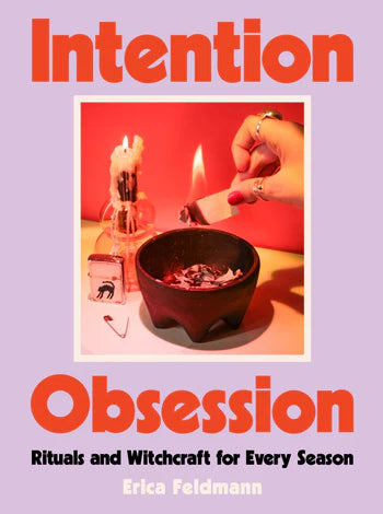 Intention Obsession Rituals and Witchcraft for Every Season By Erica Feldmann