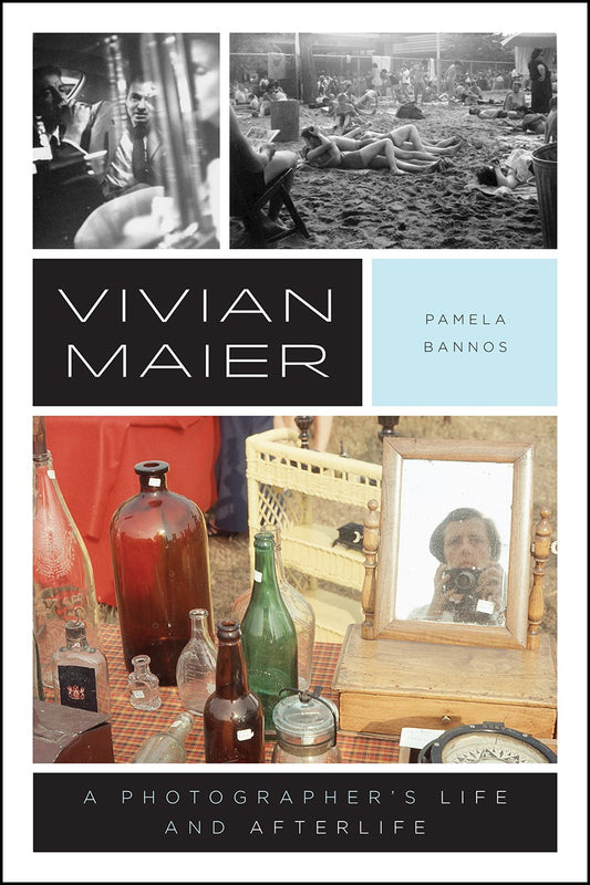 Vivian Maier : A Photographer's Life and Afterlife  Pamela Bannos