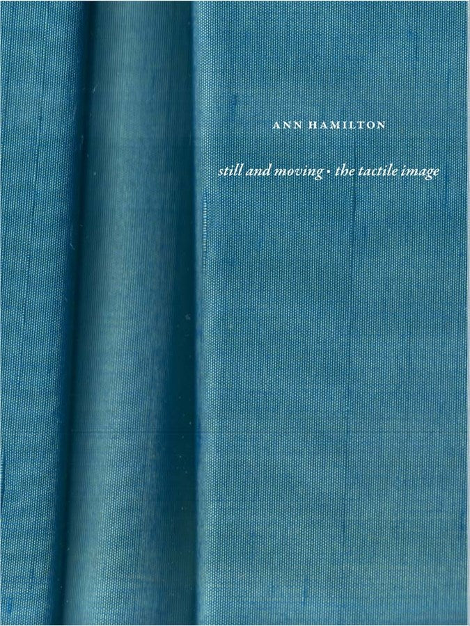 Ann Hamilton: still and moving the tactile image