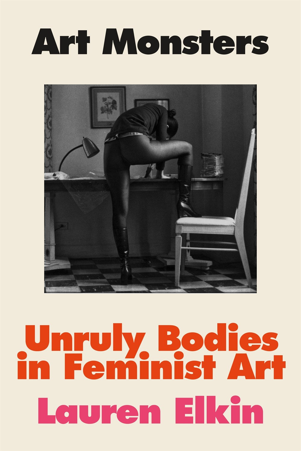 Art Monsters : Unruly Bodies in Feminist Art Lauren Elkin ppbk