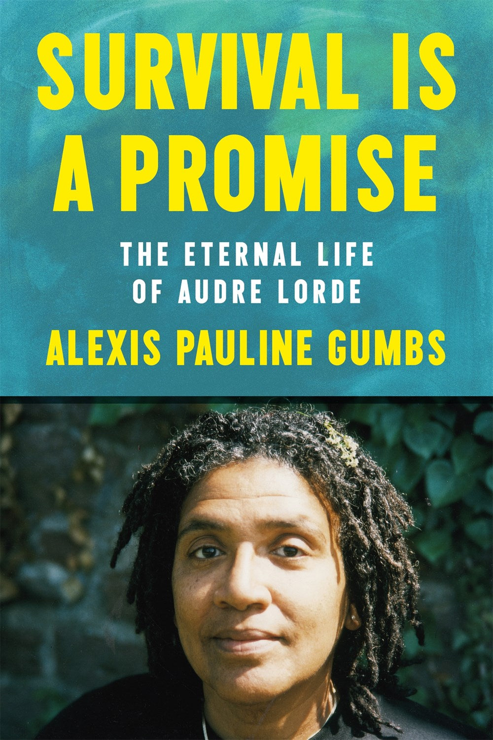 Survival Is a Promise : The Eternal Life of Audre Lorde Alexis Pauline Gumbs