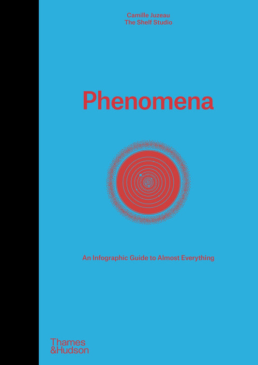 Phenomena : An Infographic Guide to Almost Everything