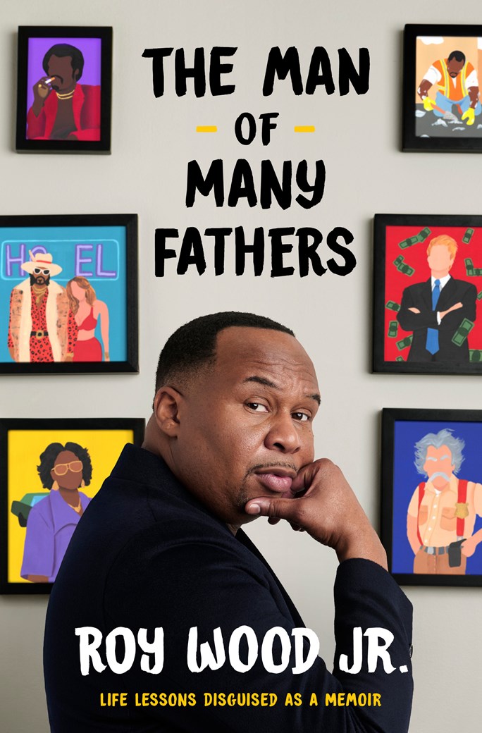 Man of Many Fathers:  Life Lessons Disguised as a Memoir  Roy Wood Jr.
