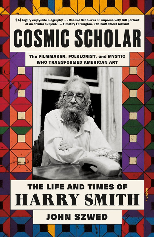 Cosmic Scholar : The Life and Times of Harry Smith  John Szwed