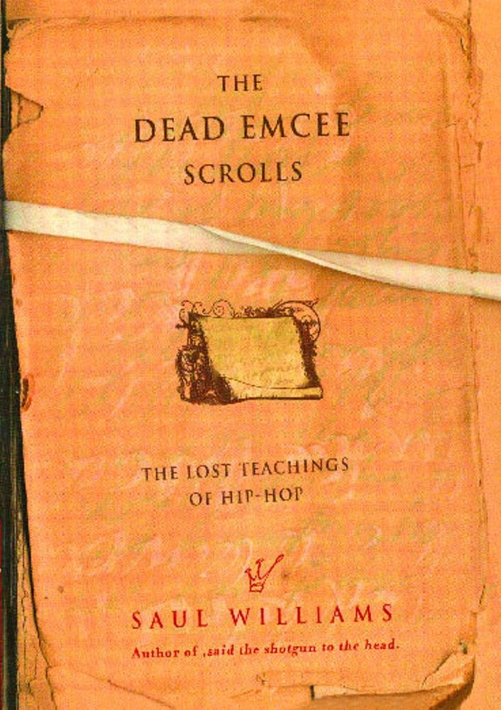 Dead Emcee Scrolls : The Lost Teachings of Hip-Hop Saul Williams