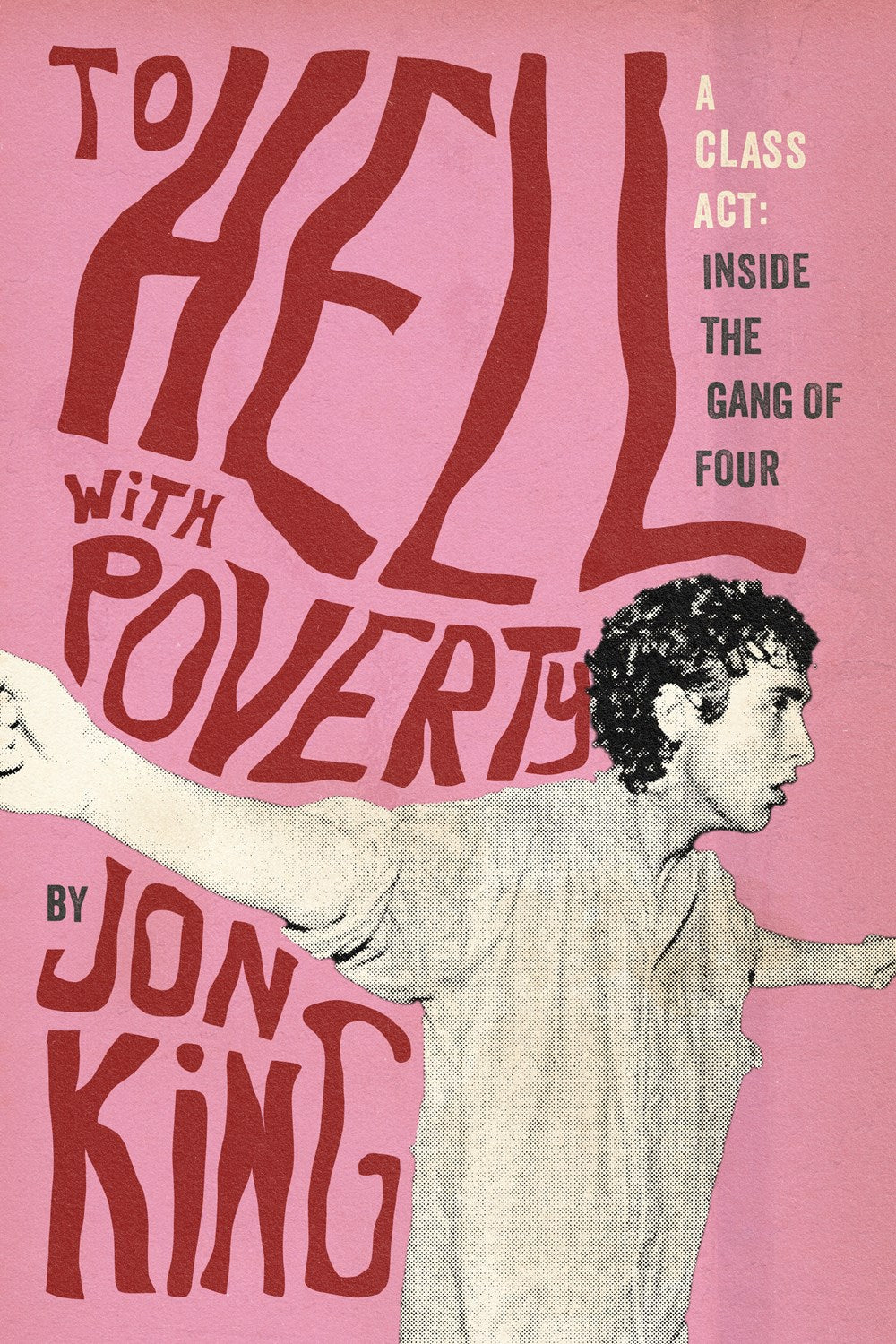 To Hell with Poverty! Gang of Four Jon King