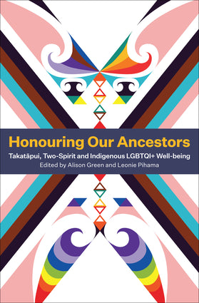 Honouring Our Ancestors Takatapui, Two-Spirit and Indigenou