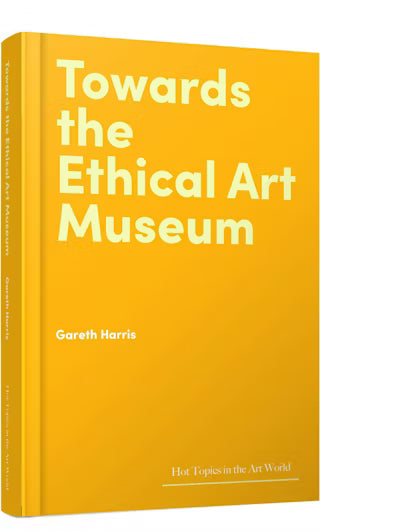 Towards the Ethical Art Museum Gareth Harris