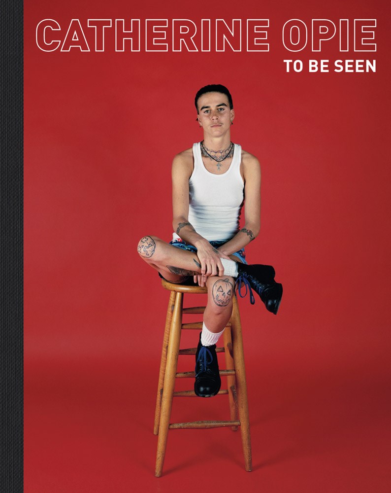 Catherine Opie: To Be Seen
