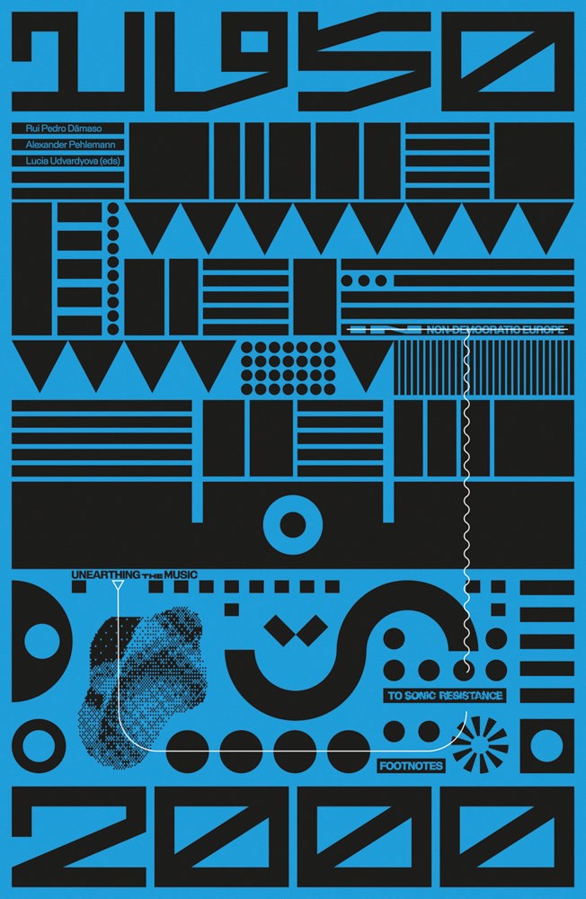 Unearthing the Music Footnotes to Sonic Resistance in Non-Democratic Europe 1950-2000
