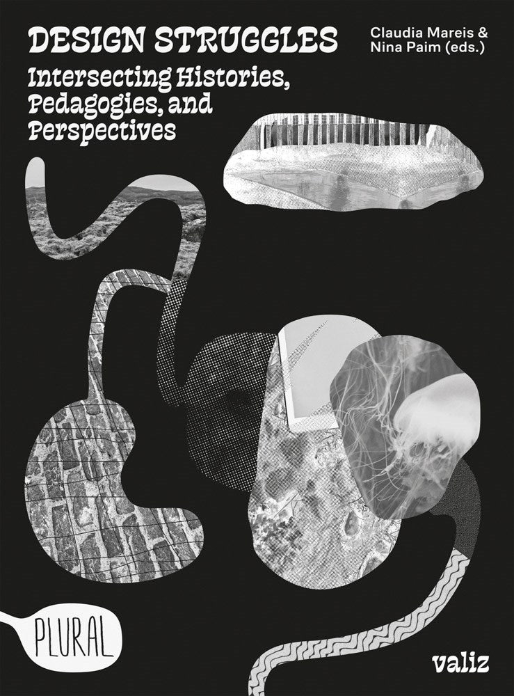 Design Struggles : Intersecting Histories, Pedagogies, and Perspectives