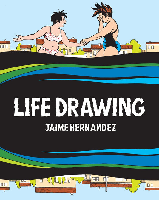 Life Drawing : A Love and Rockets Collection  Jaime Hernandez