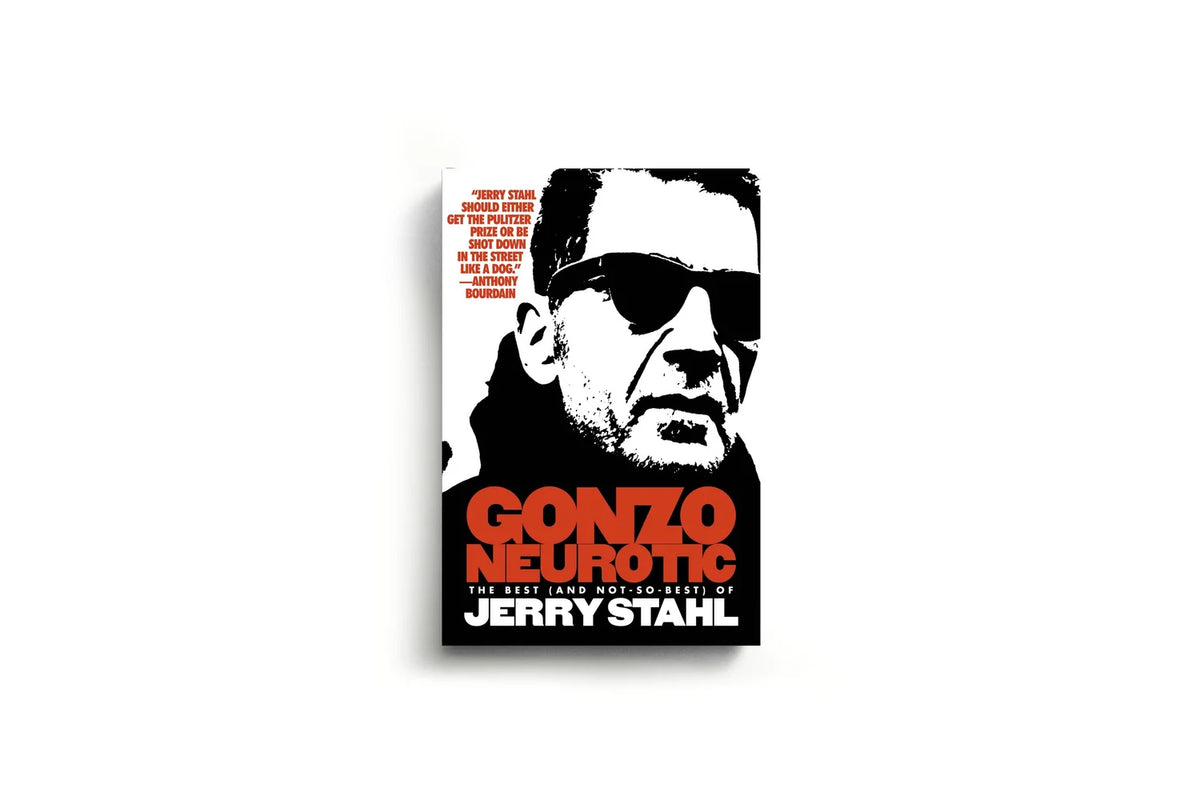 Gonzo Neurotic: The Best (and Not So Best) of Jerry Stahl Jerry Stahl