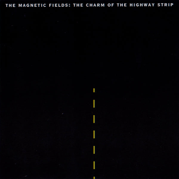 Charm of The Highway Strip - Magnetic Fields