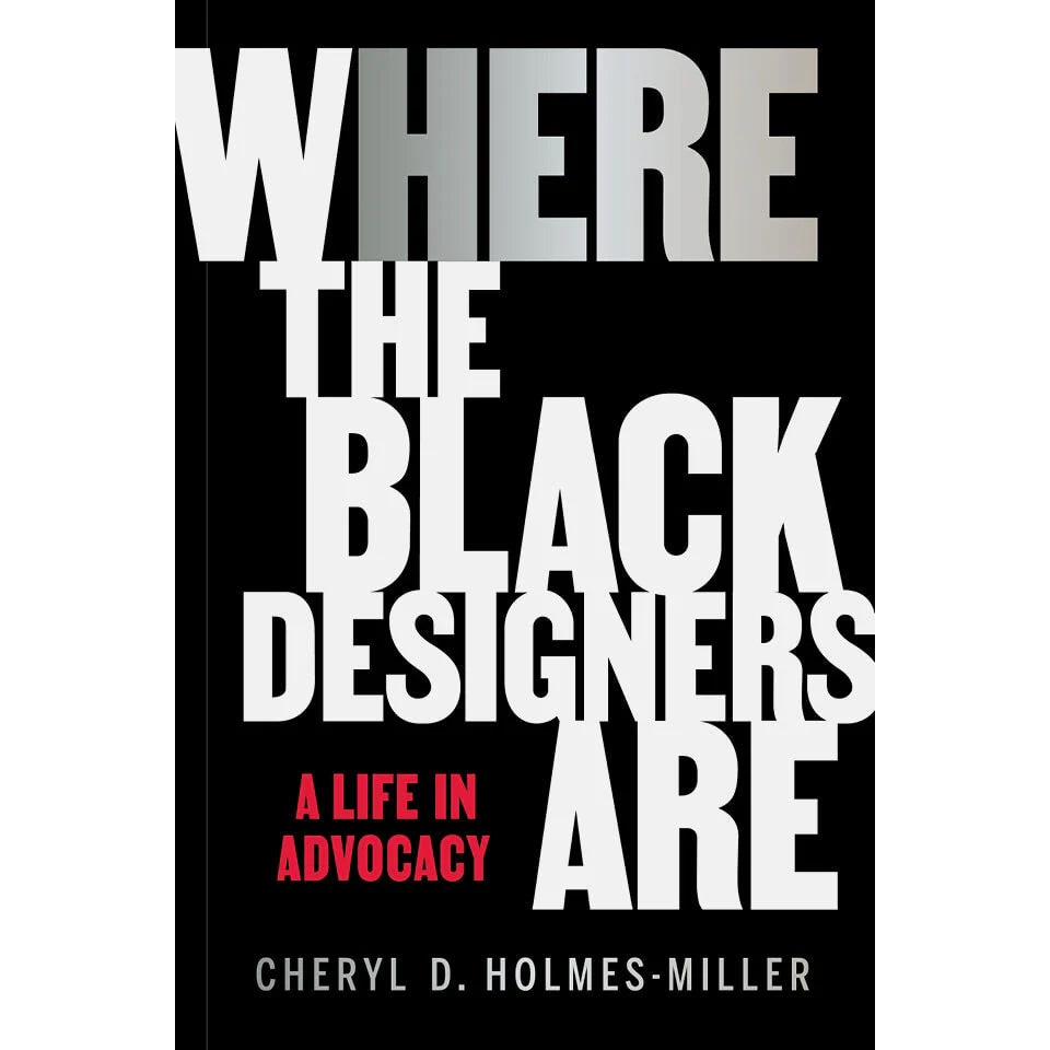 Here: Where the Black Designers Are Cheryl D. Holmes-Miller