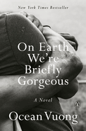 On Earth We're Briefly Gorgeous Ocean Vuong