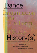 Dance History(s): Imagination as a Form of Study Parson, Annie-B