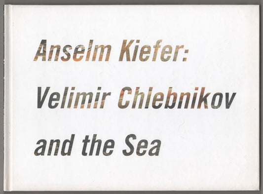 Anselm Kiefer: Velimir Chlebnikov and the Sea