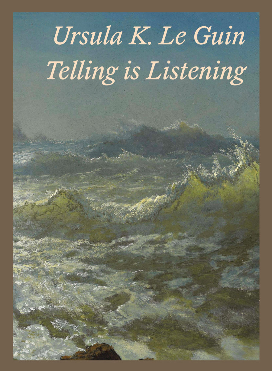 Telling is Listening Selected Essays 1973-2014   Ursula K. Le Guin