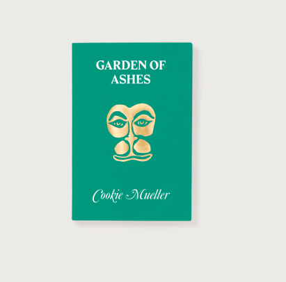 Garden of Ashes  Cookie Mueller
