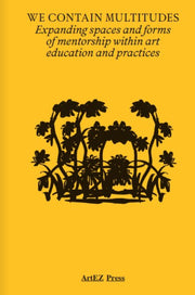 We Contain Multitudes: Expanding spaces and forms of mentorship within art education practices