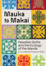 Mauka to Makai - Hawaiian Quilts and the Ecology of the Islands