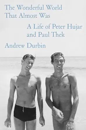 The Wonderful World That Almost Was: A Life of Peter Hujar and Paul Thek