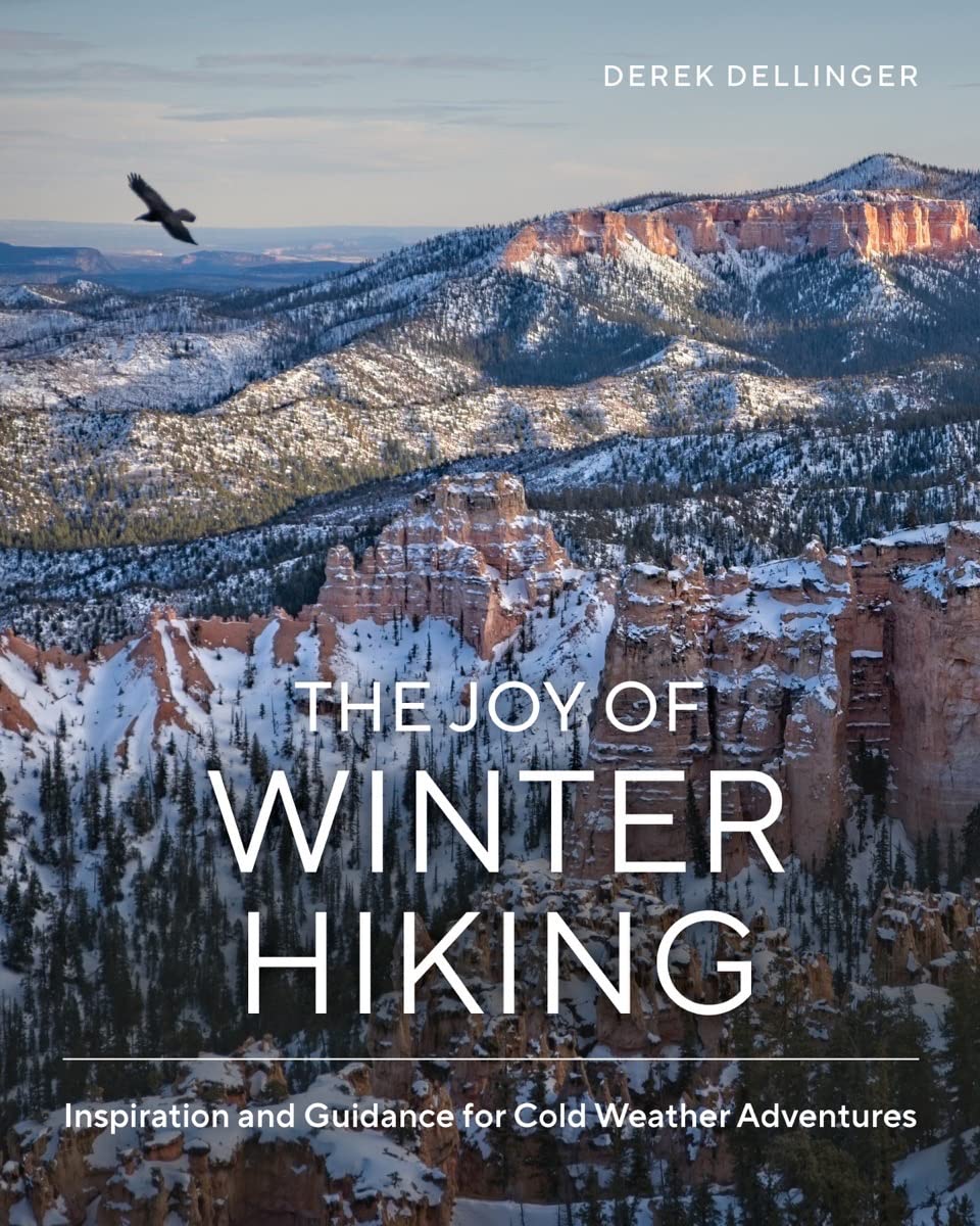 Joy of Winter Hiking : Inspiration & Guidance for Cold Weather Adventures