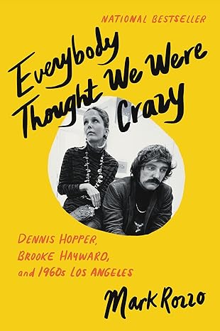 Everybody Thought We Were Crazy: Dennis Hopper, Brooke Hayward, and 1960s Los Angeles Rozzo, Mark