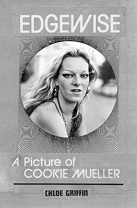Edgewise: A Picture of Cookie Mueller: Chloé Griffin,