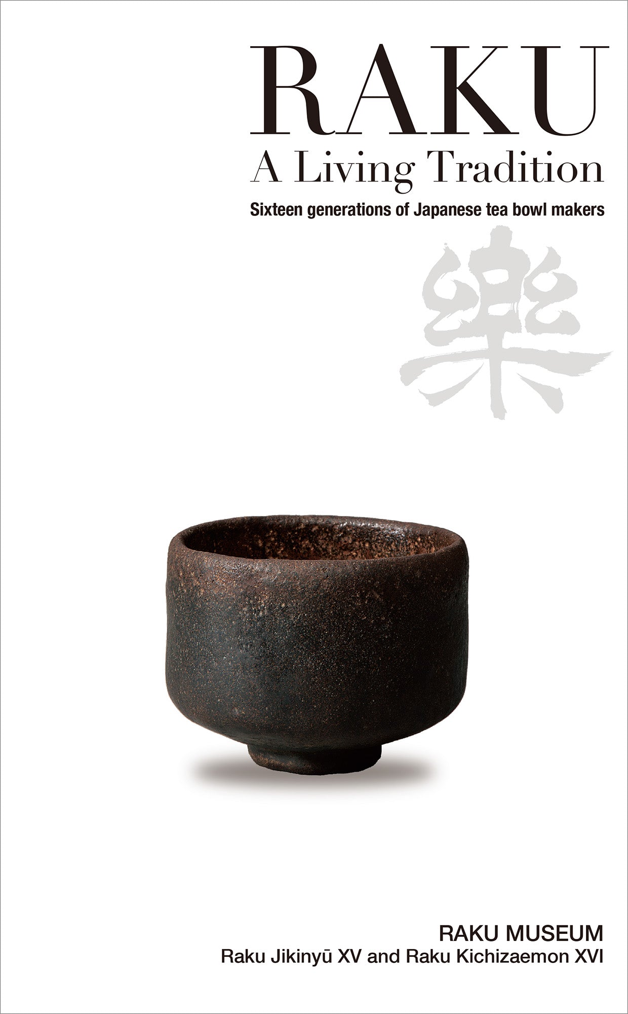 RAKU - A Living Tradition: Sixteen generations of Japanese tea bowl makers