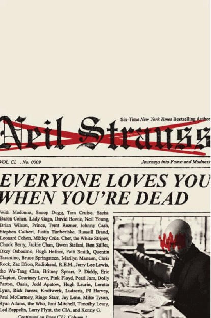 Everyone Loves You When You're Dead Neil Strauss
