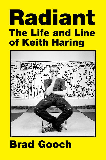Radiant: Life & Line of Keith Haring: Brad Gooch
