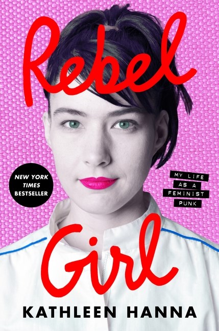 Rebel Girl : My Life as a Feminist Punk  Kathleen Hanna