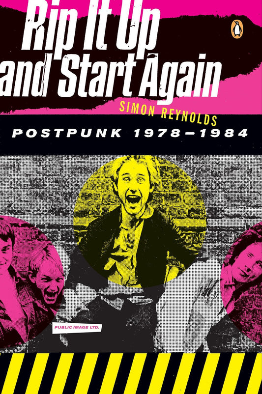 Rip It Up and Start Again: Postpunk 1978-1984: Simon Reynolds