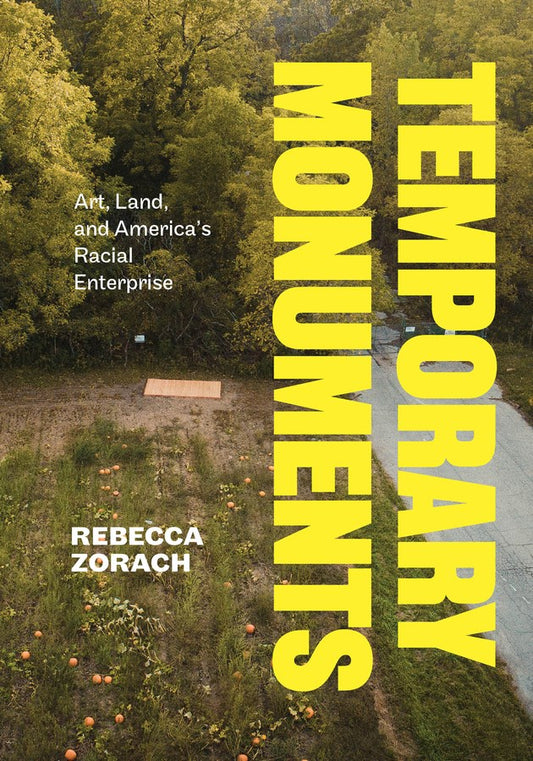 Temporary Monuments : Art, Land, and America's Racial Enterprise