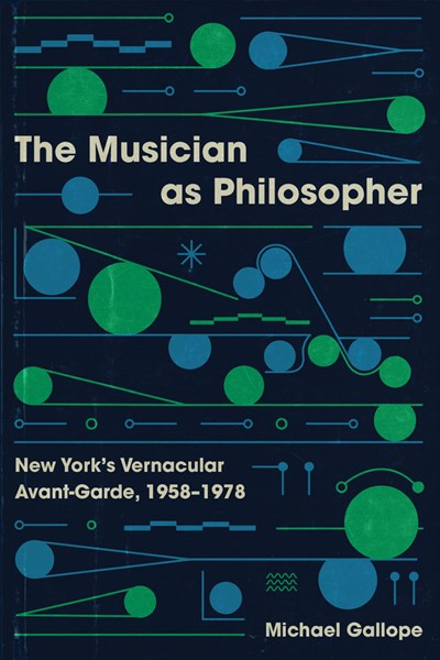 The Musician as Philosopher : New York's Vernacular Avant-Garde, 1958–1978