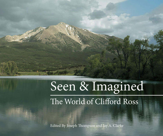 Clifford Ross Seen & Imagined : The World of