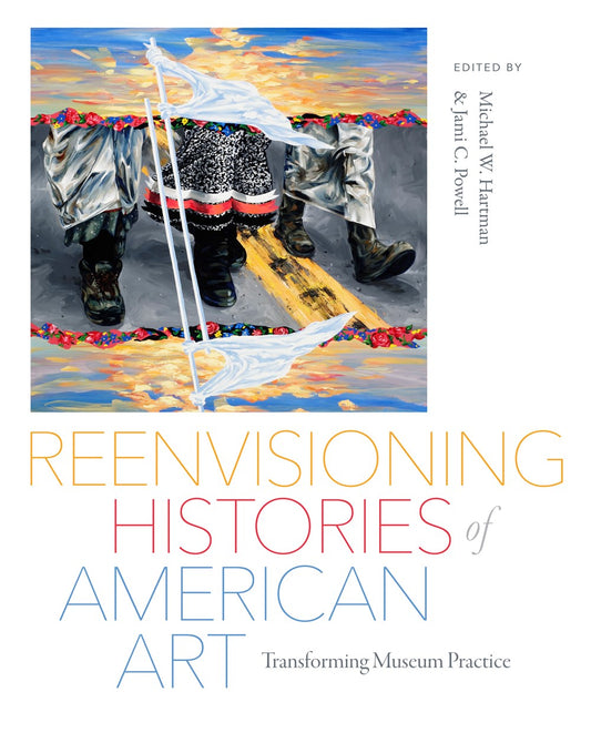 Reenvisioning Histories of American Art : Transforming Museum Practice