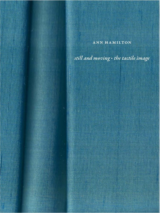 Ann Hamilton: still and moving  the tactile image