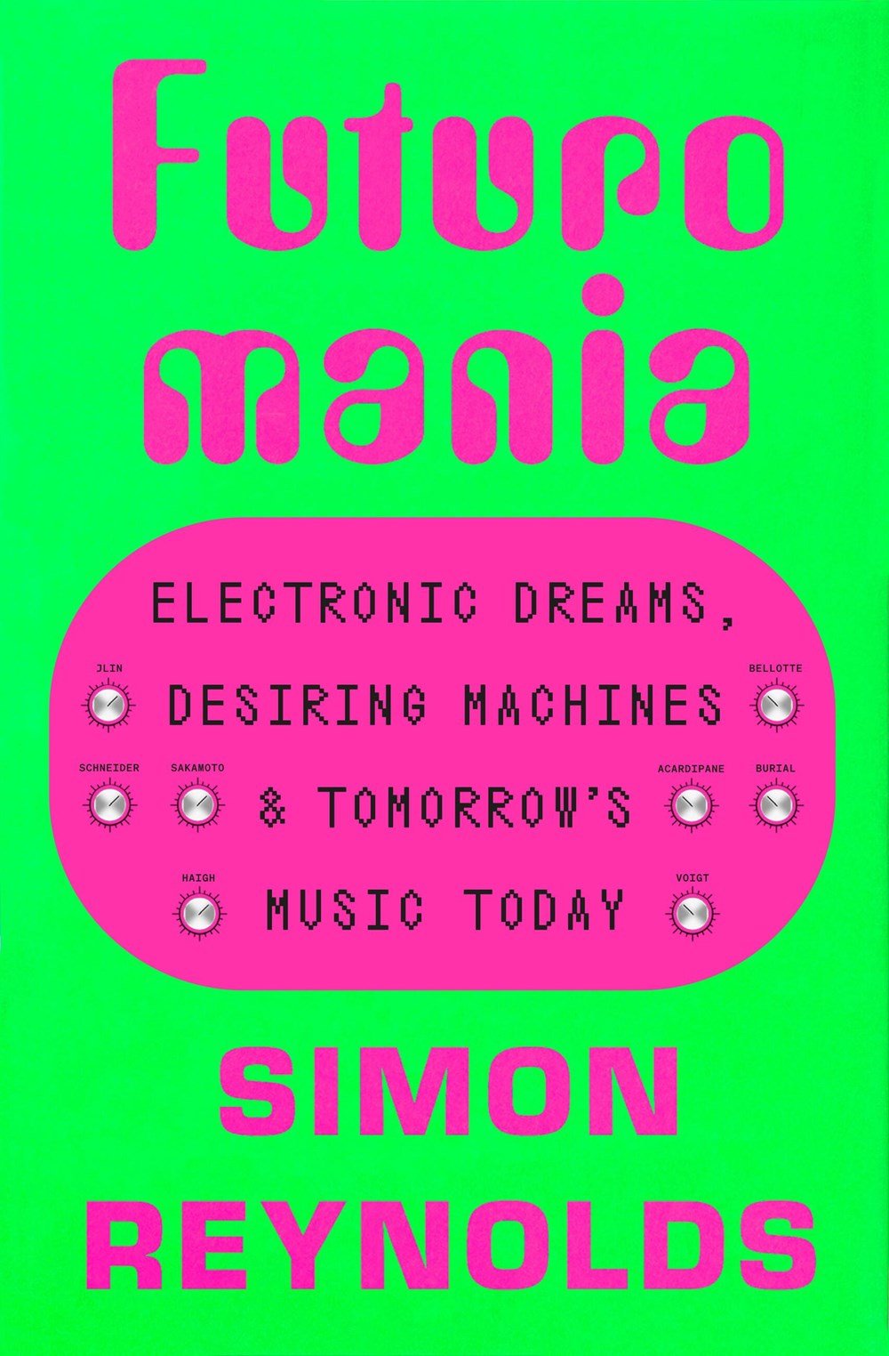 Futuromania : Electronic Dreams, Desiring Machines, and Tomorrow's Music Today