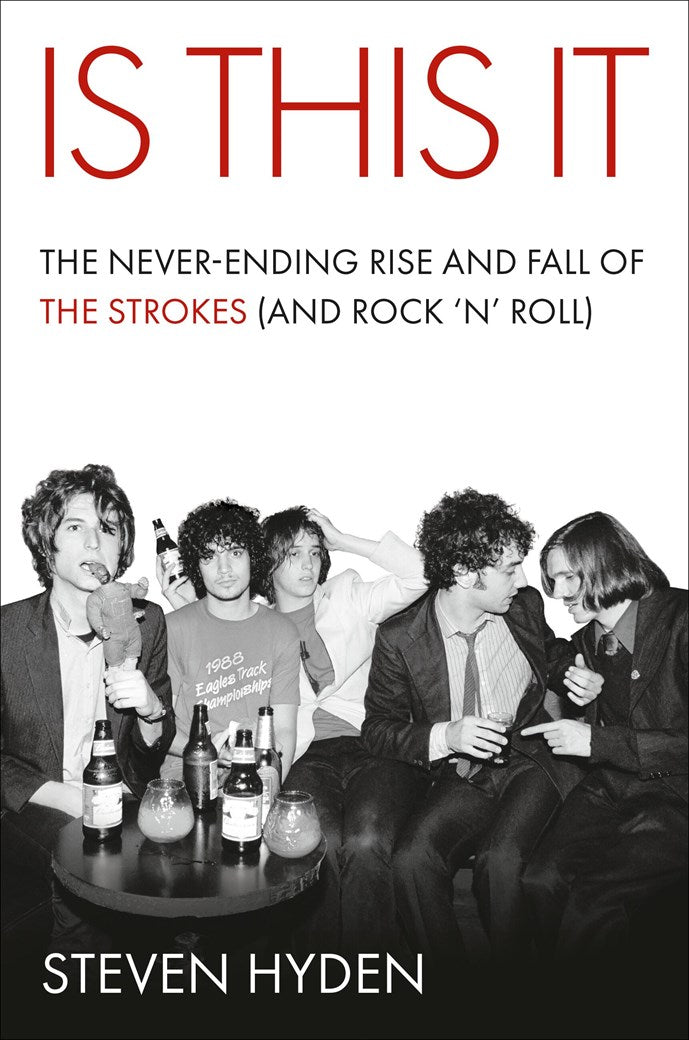 Is This It: The Never-Ending Rise and Fall of the Strokes (and Rock ‘n’ Roll)