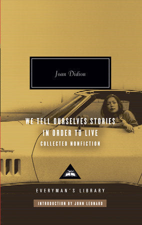 We Tell Ourselves Stories in Order to Live Joan Didion