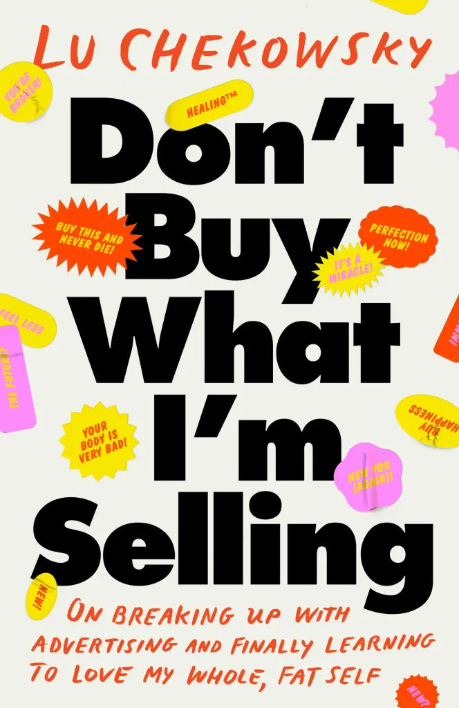 Don’t Buy What I’m Selling: On Breaking Up with Advertising