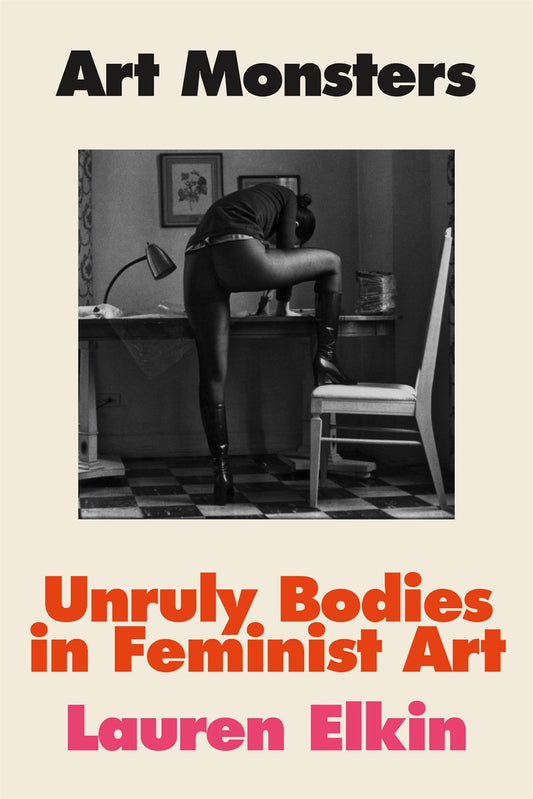 Art Monsters : Unruly Bodies in Feminist Art  Lauren Elkin