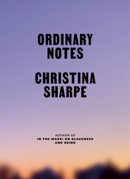 Ordinary Notes   Christina Sharpe