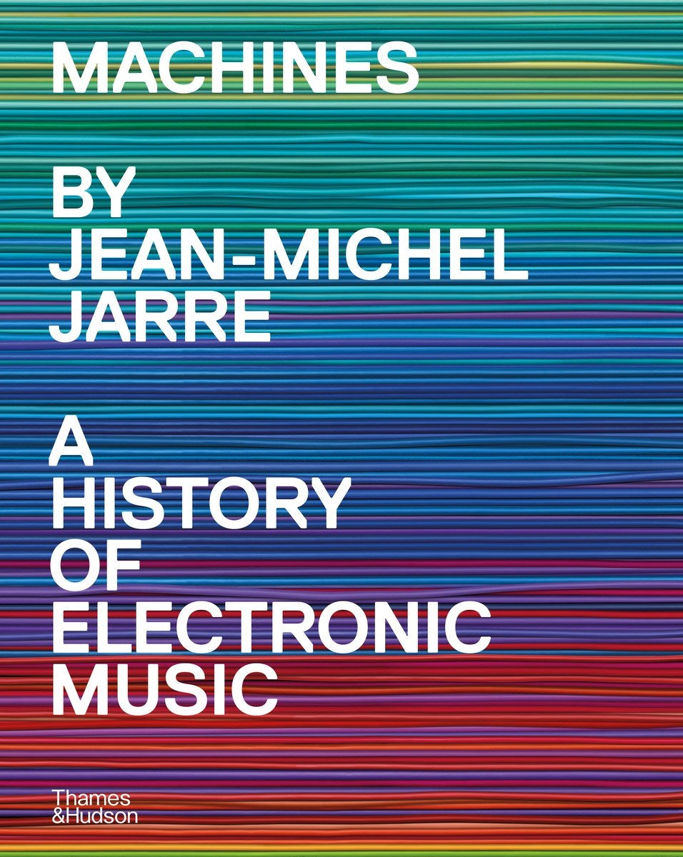 Machines: A History of Electronic Music by Jean-Michel Jarre