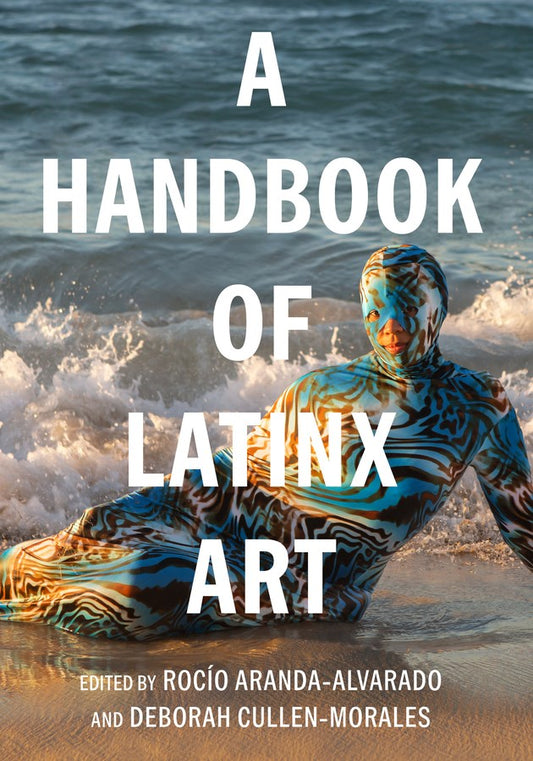 A Handbook of Latinx Art  Aranda-Alvarado/Cullen-Morales