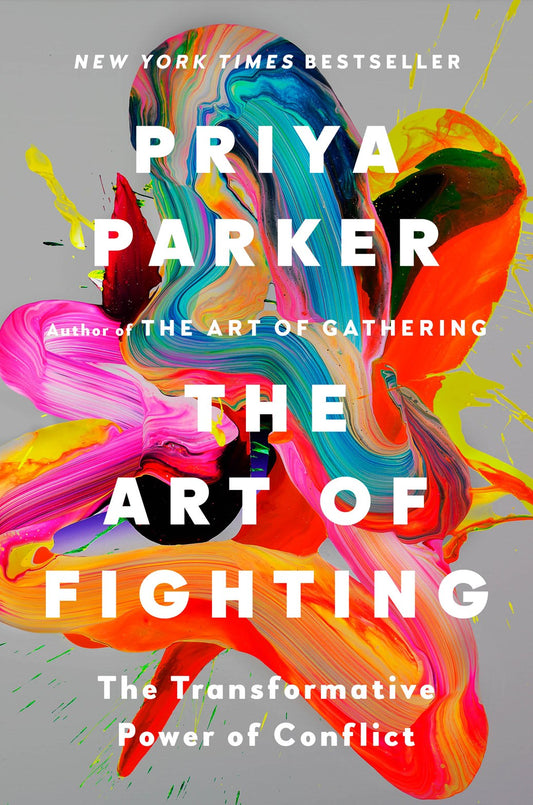 The Art of Fighting: The Transformative Power of Conflict  Priya Parker